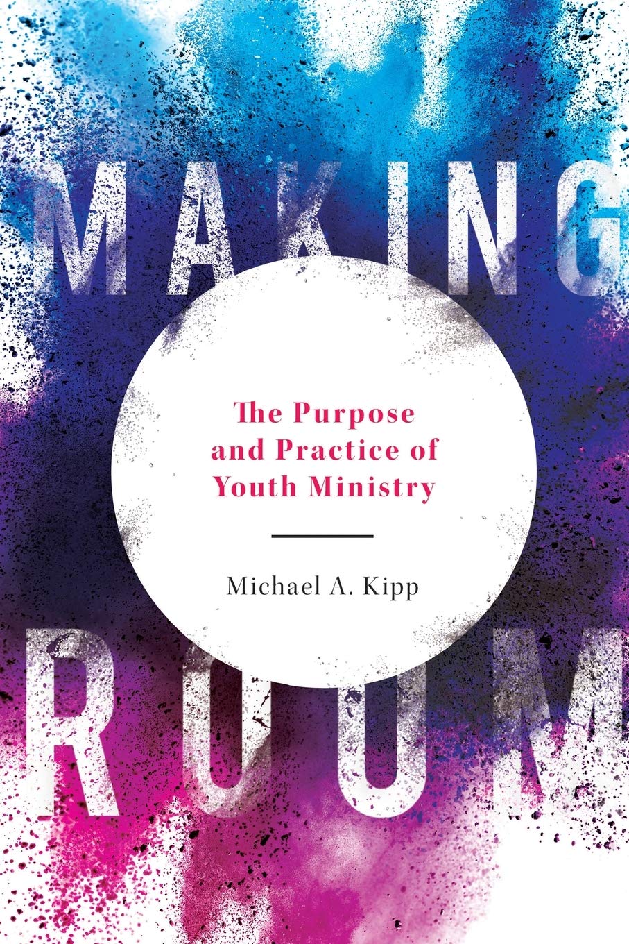 Making Room: The Purpose and Practice of Youth Ministry,Used