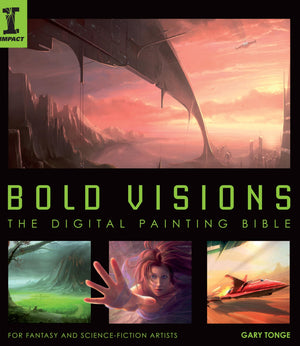 Bold Visions: A Digital Painting Bible: For Fantasy and Science Fiction Artists,New
