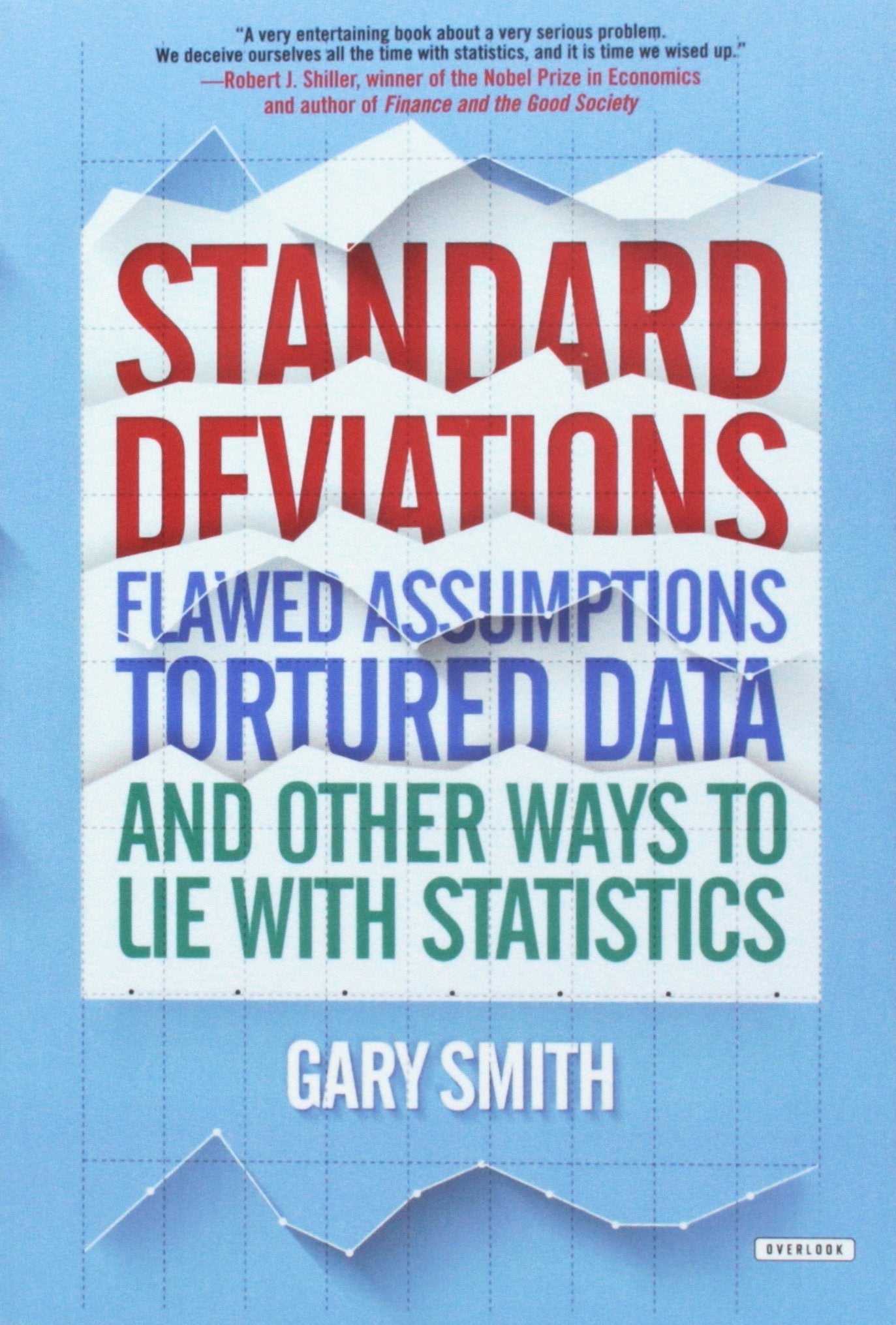 Standard Deviations: Flawed Assumptions, Tortured Data, And Other Ways To Lie With Statistics
