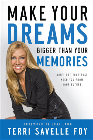 Make Your Dreams Bigger Than Your Memories: Don'T Let Your Past Keep You From Your Future,New