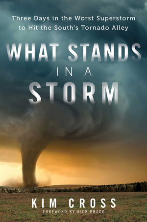What Stands In A Storm: Three Days In The Worst Superstorm To Hit The South'S Tornado Alley