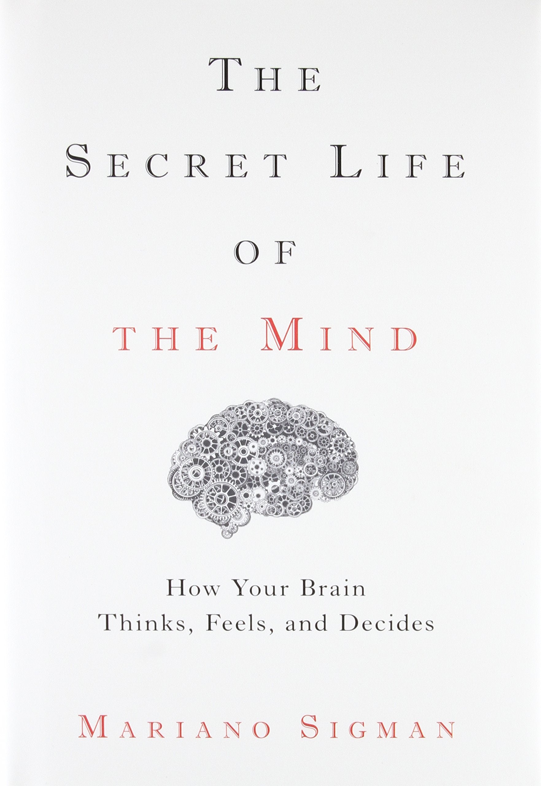 The Secret Life Of The Mind: How Your Brain Thinks, Feels, And Decides,New