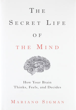 The Secret Life Of The Mind: How Your Brain Thinks, Feels, And Decides,New