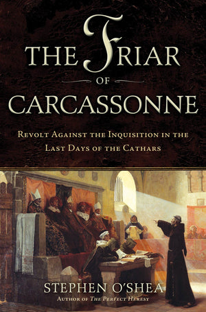 The Friar of Carcassonne: Revolt Against the Inquisition in the Last Days of the Cathars,Used