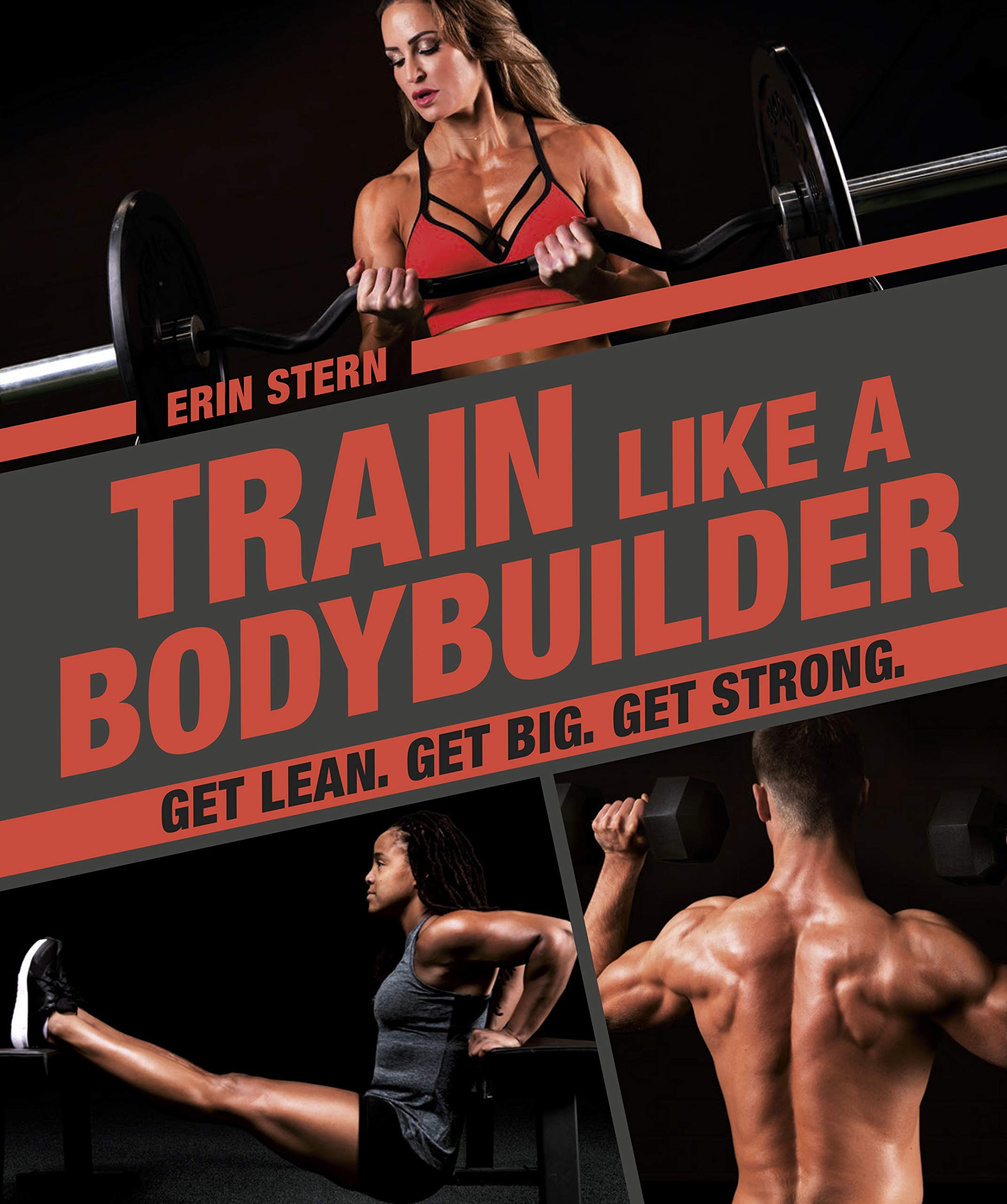 Train Like A Bodybuilder: Get Lean. Get Big. Get Strong.