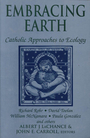 Embracing Earth: Catholic Approaches to Ecology,Used