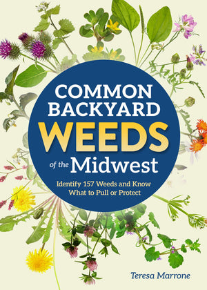 Common Backyard Weeds Of The Midwest: Identify 157 Weeds And Know What To Pull Or Protect (Backyard Weed Guides)