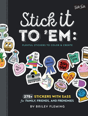 Stick It To 'Em: Playful Stickers To Color & Create: 275+ Stickers With Sass For Family, Friends, And Frenemies