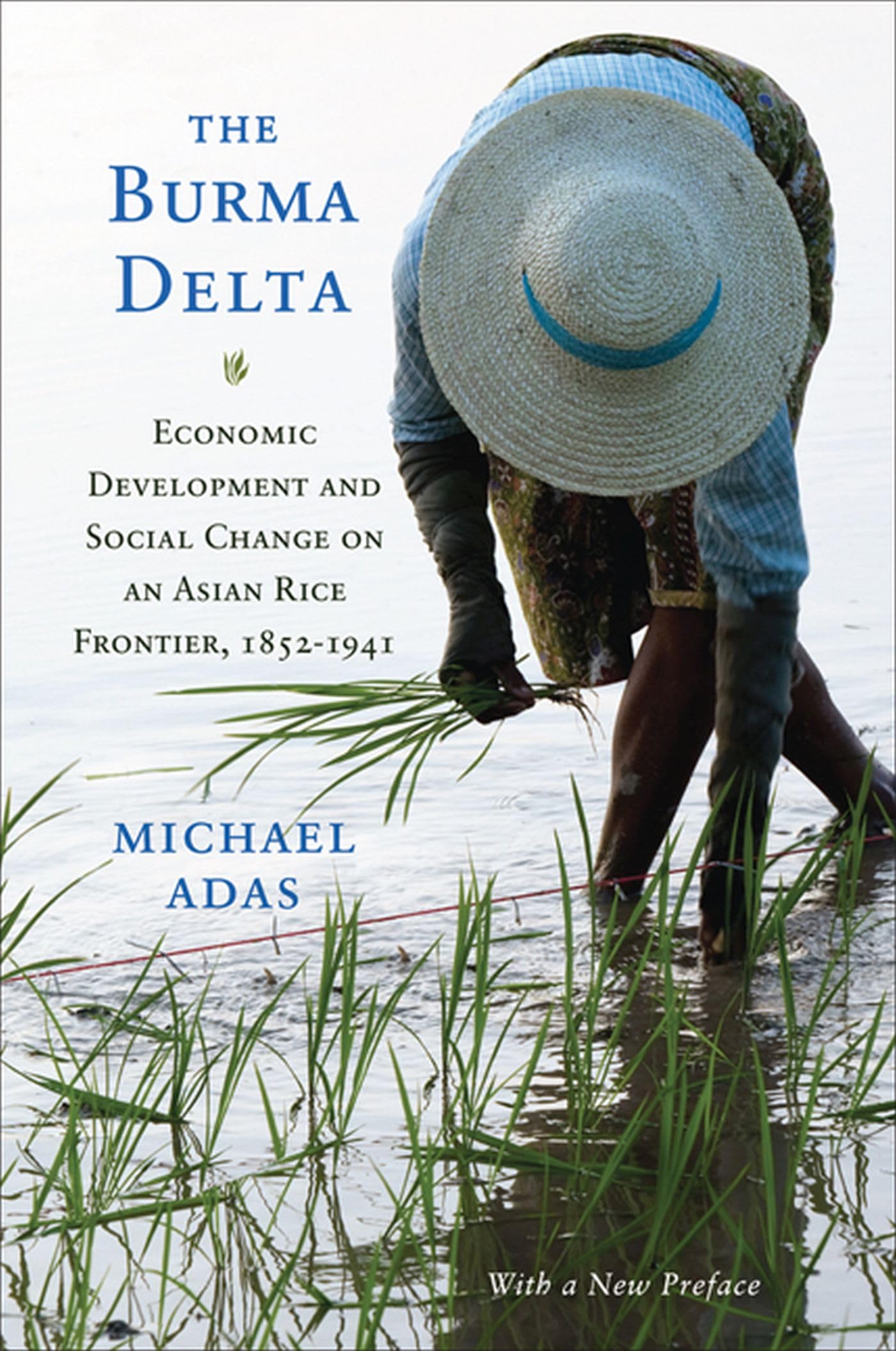The Burma Delta: Economic Development And Social Change On An Asian Rice Frontier, 18521941 (New Perspectives In Se Asian Studi