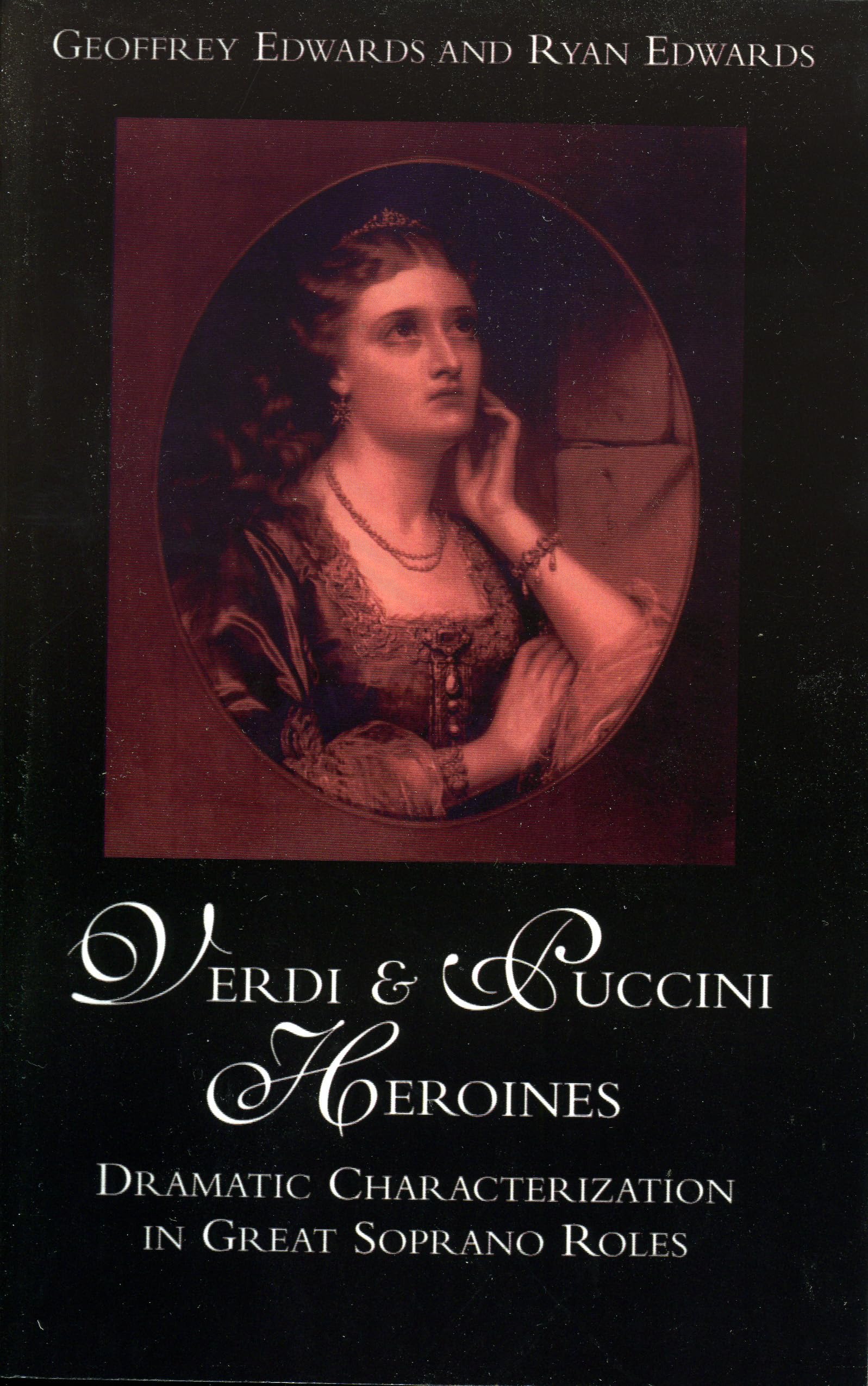 Verdi And Puccini Heroines: Dramatic Characterization In Great Soprano Roles,Used