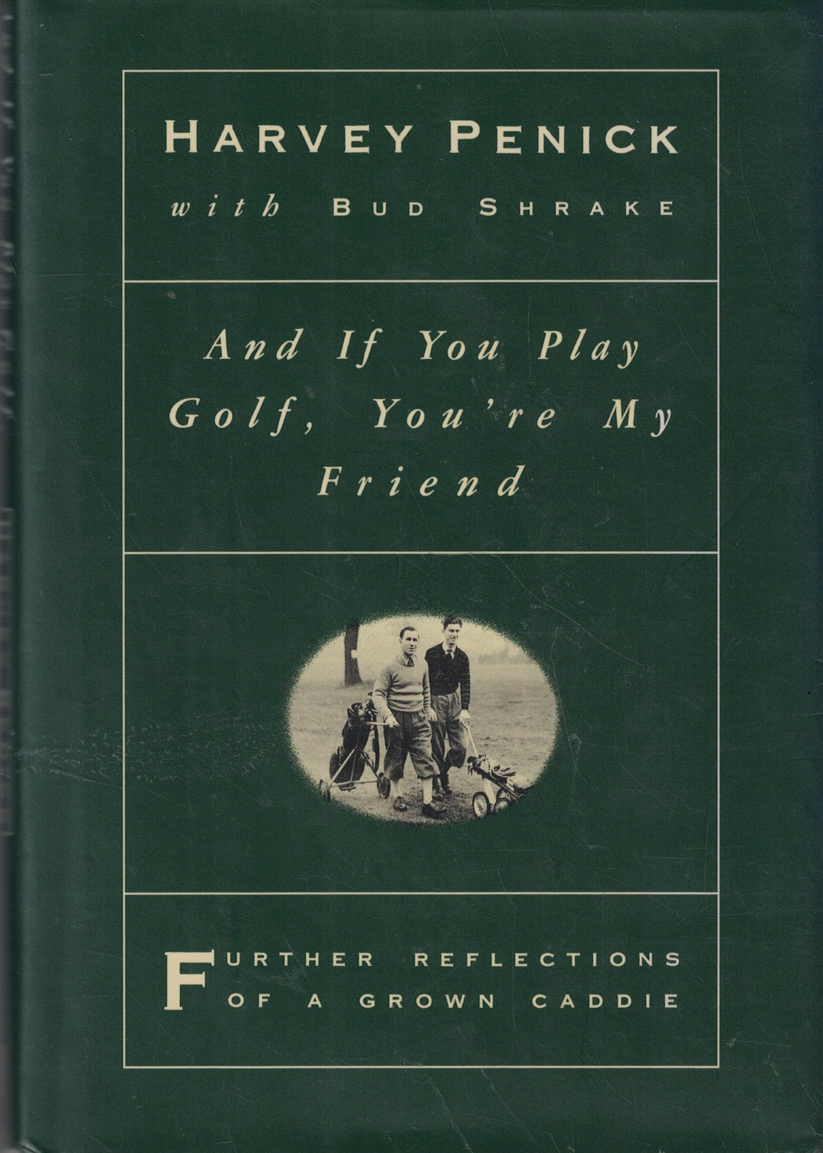 And If You Play Golf, You'Re My Friend: Further Reflections Of A Grown Caddie,New