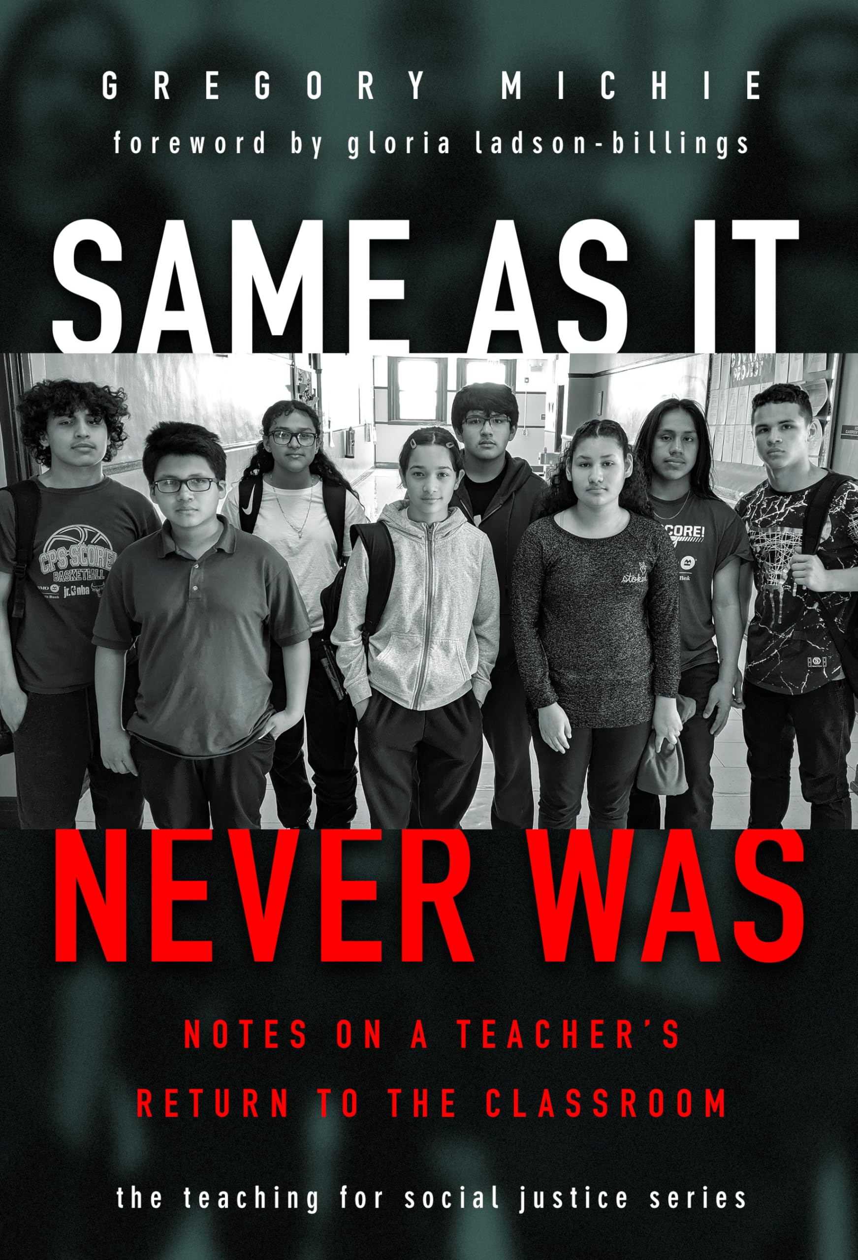 Same As It Never Was: Notes On A Teachers Return To The Classroom (The Teaching For Social Justice Series),New