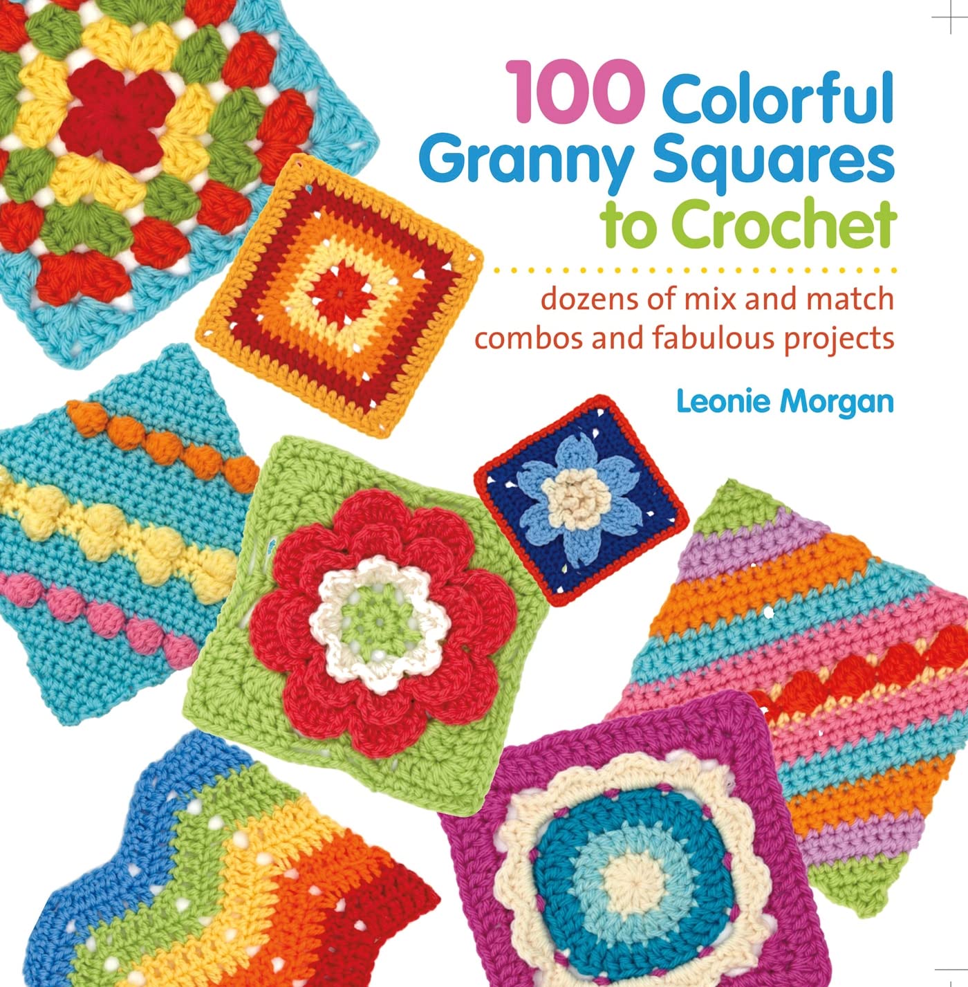 100 Colorful Granny Squares to Crochet: Dozens of Mix and Match Combos and Fabulous Projects (Knit & Crochet Blocks & Squares),Used