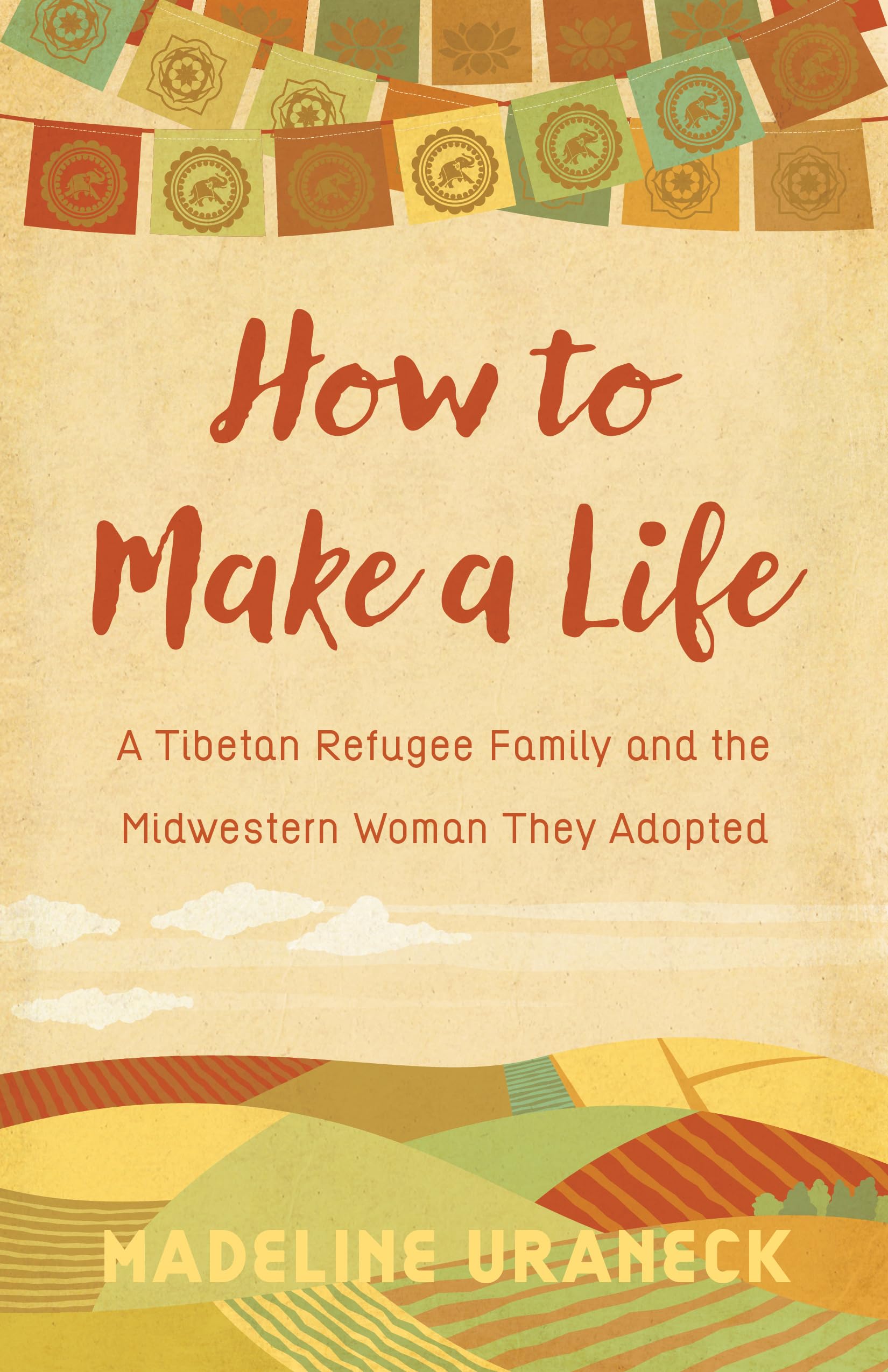 How to Make a Life: A Tibetan Refugee Family and the Midwestern Woman They Adopted,Used