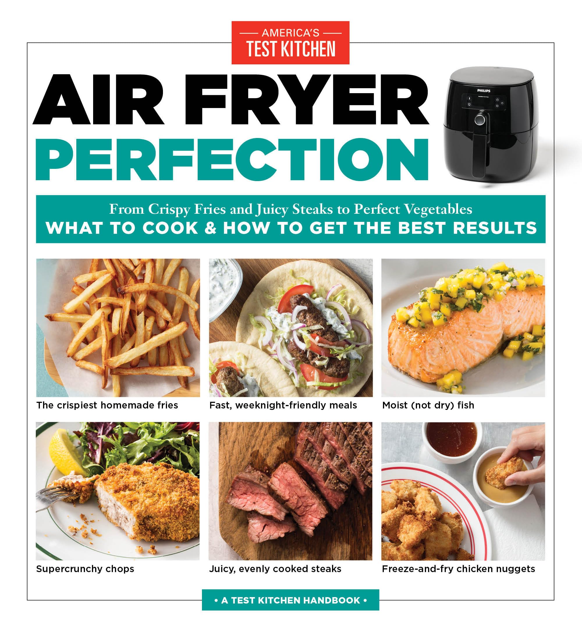 Air Fryer Perfection: From Crispy Fries And Juicy Steaks To Perfect Vegetables, What To Cook & How To Get The Best Results
