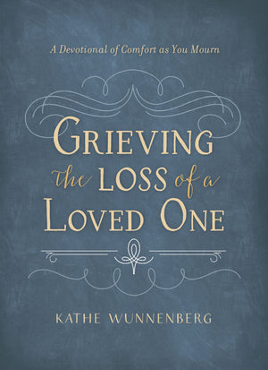 Grieving the Loss of a Loved One: A Devotional of Comfort as You Mourn,New