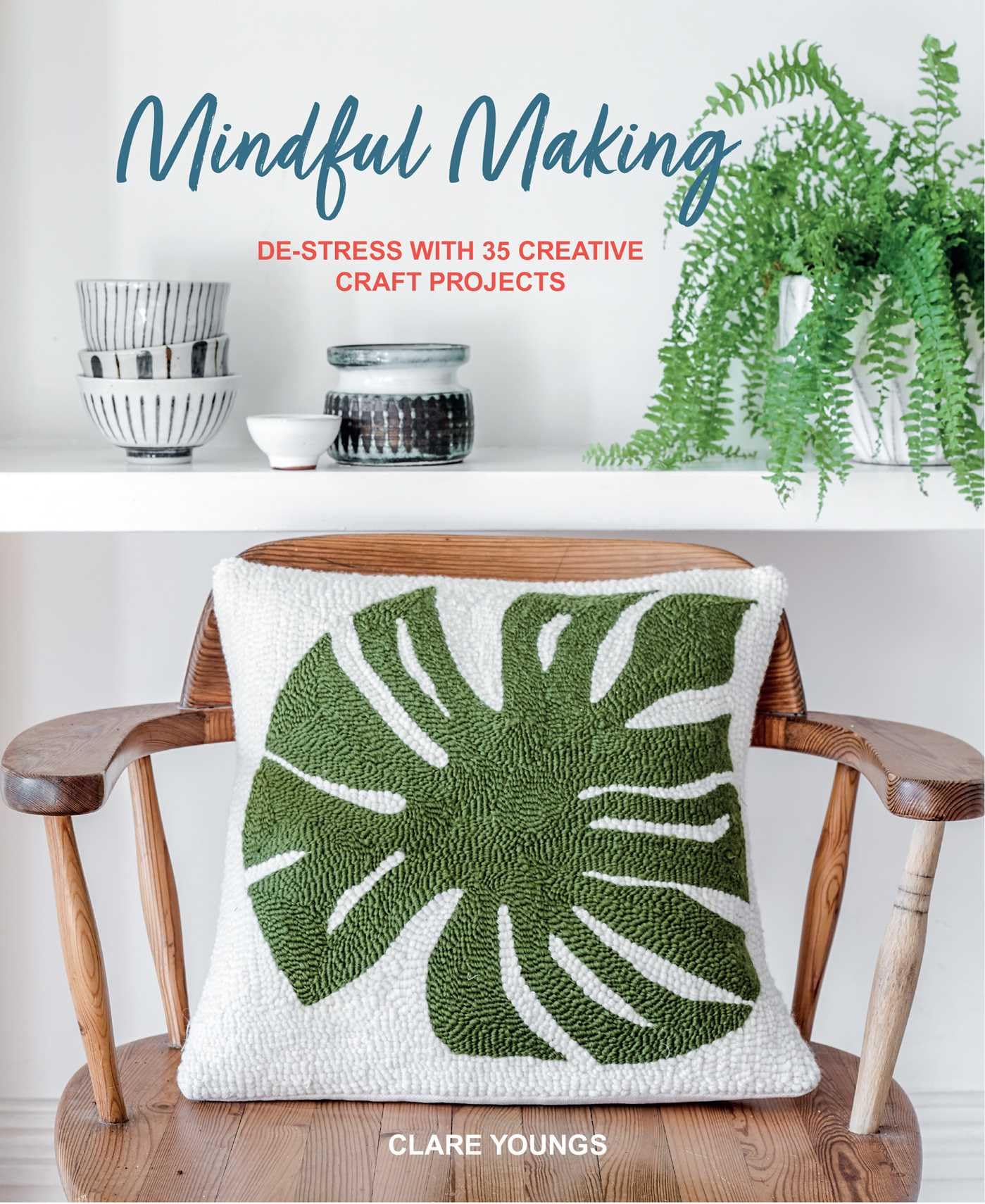 Mindful Making: DeStress With 35 Creative Craft Projects