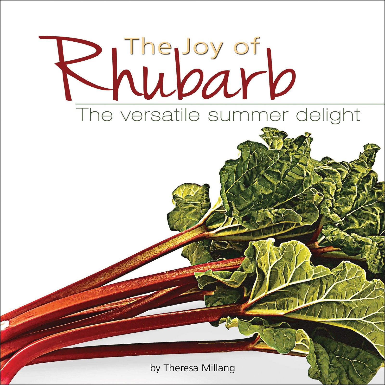 The Joy Of Rhubarb: The Versatile Summer Delight (Fruits & Favorites Cookbooks)