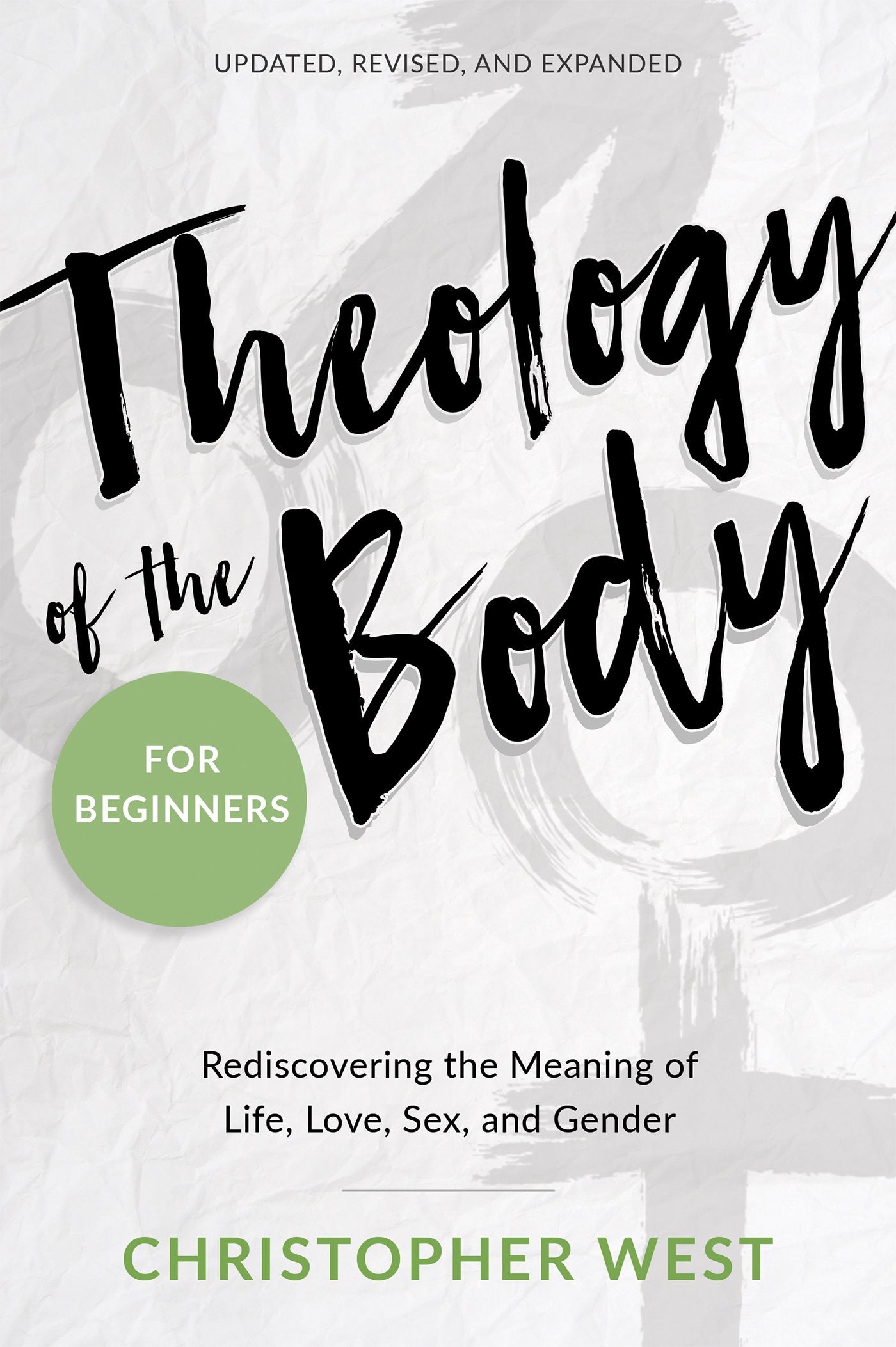 Theology of the Body for Beginners: Rediscovering the Meaning of Life, Love, Sex, and Gender,New