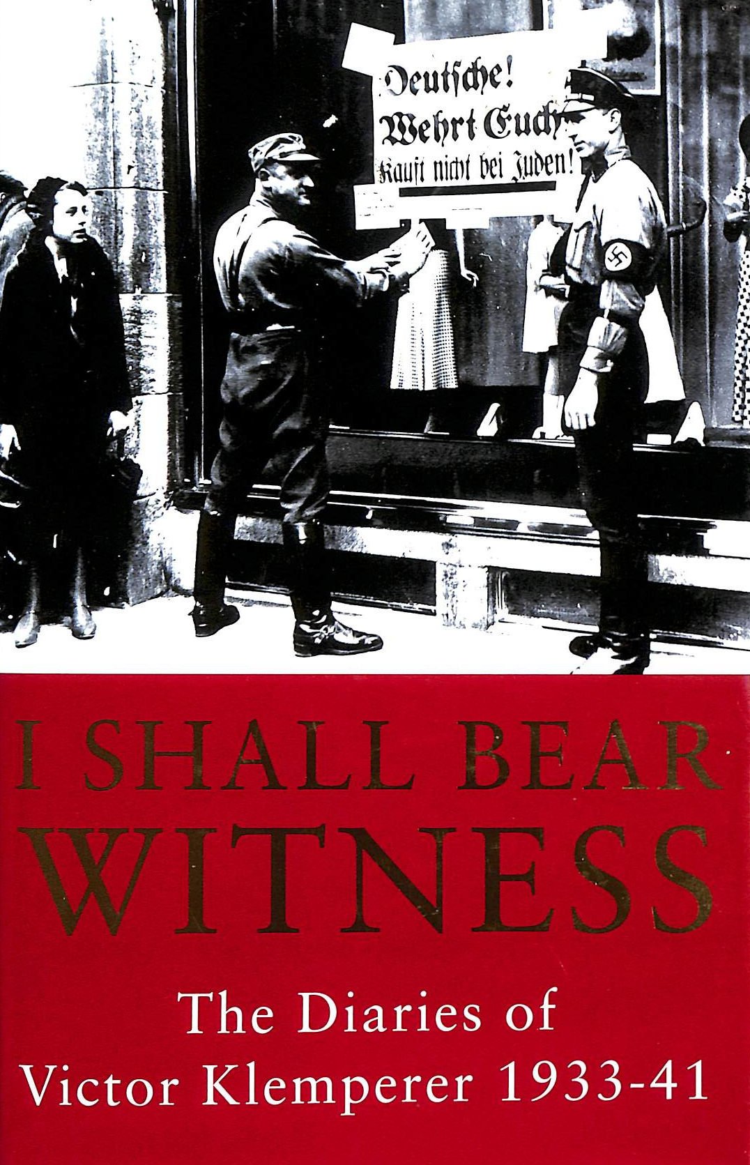 I Shall Bear Witness The Diaries Of Victor Klemperer 193341