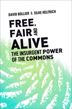 Free, Fair, and Alive: The Insurgent Power of the Commons,Used