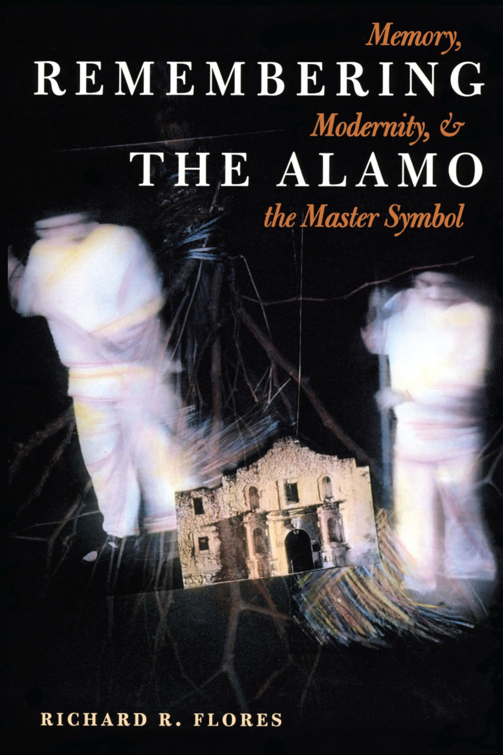 Remembering the Alamo: Memory, Modernity, and the Master Symbol (CMAS History, Culture, and Society Series),Used