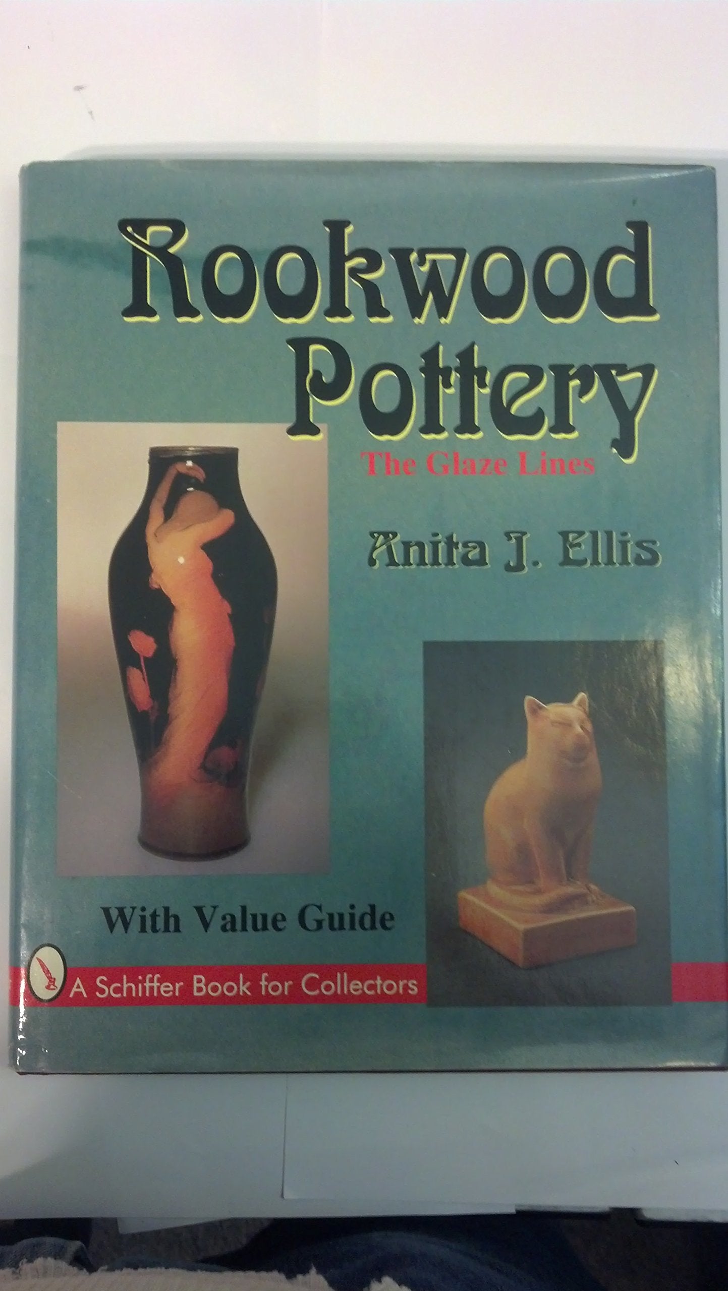 Rookwood Pottery: The Glaze Lines (A Schiffer Book For Collectors),New