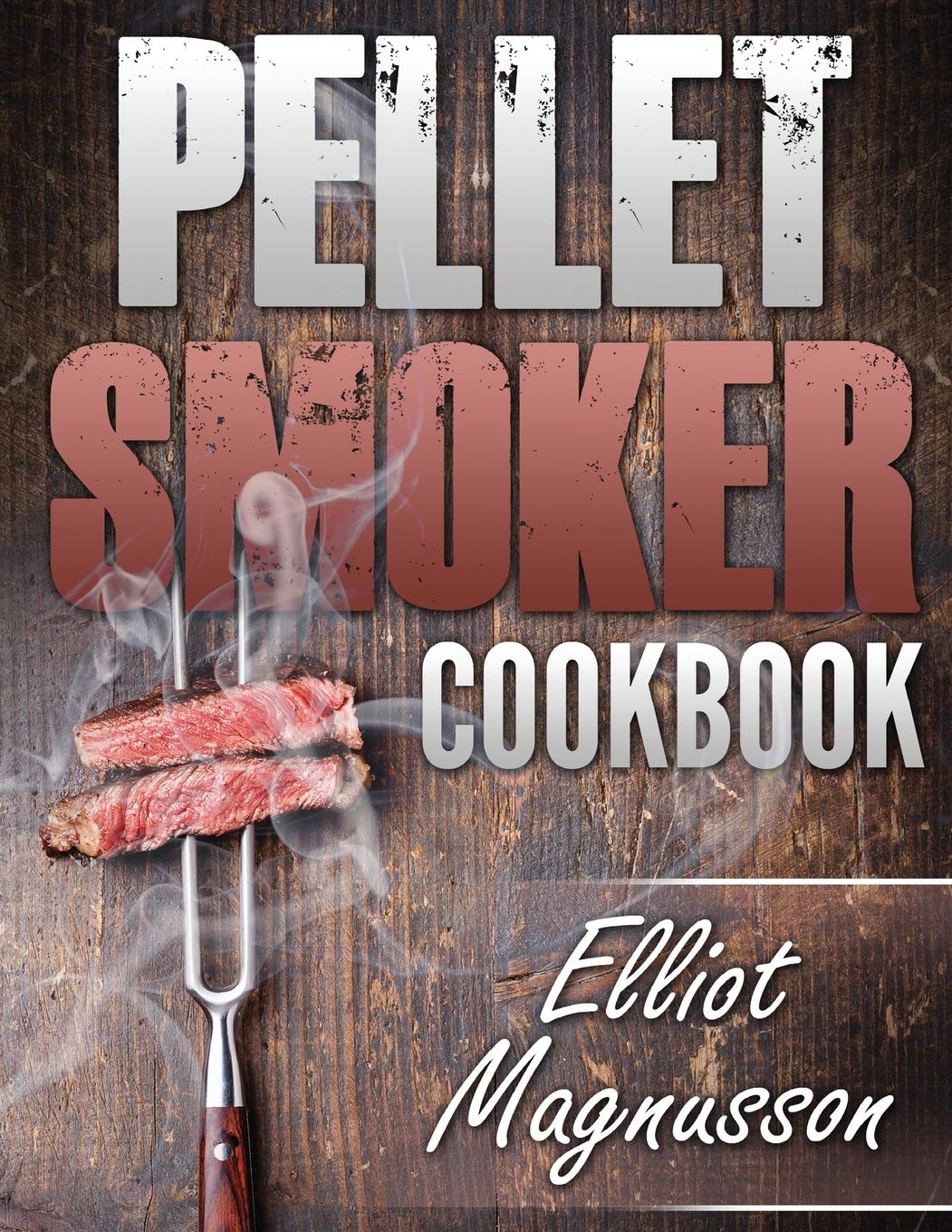 Pellet Smoker Cookbook: 200 Deliciously Simple Wood Pellet Grill Recipes to Make at Home (Beginners Smoking Cookbook),Used