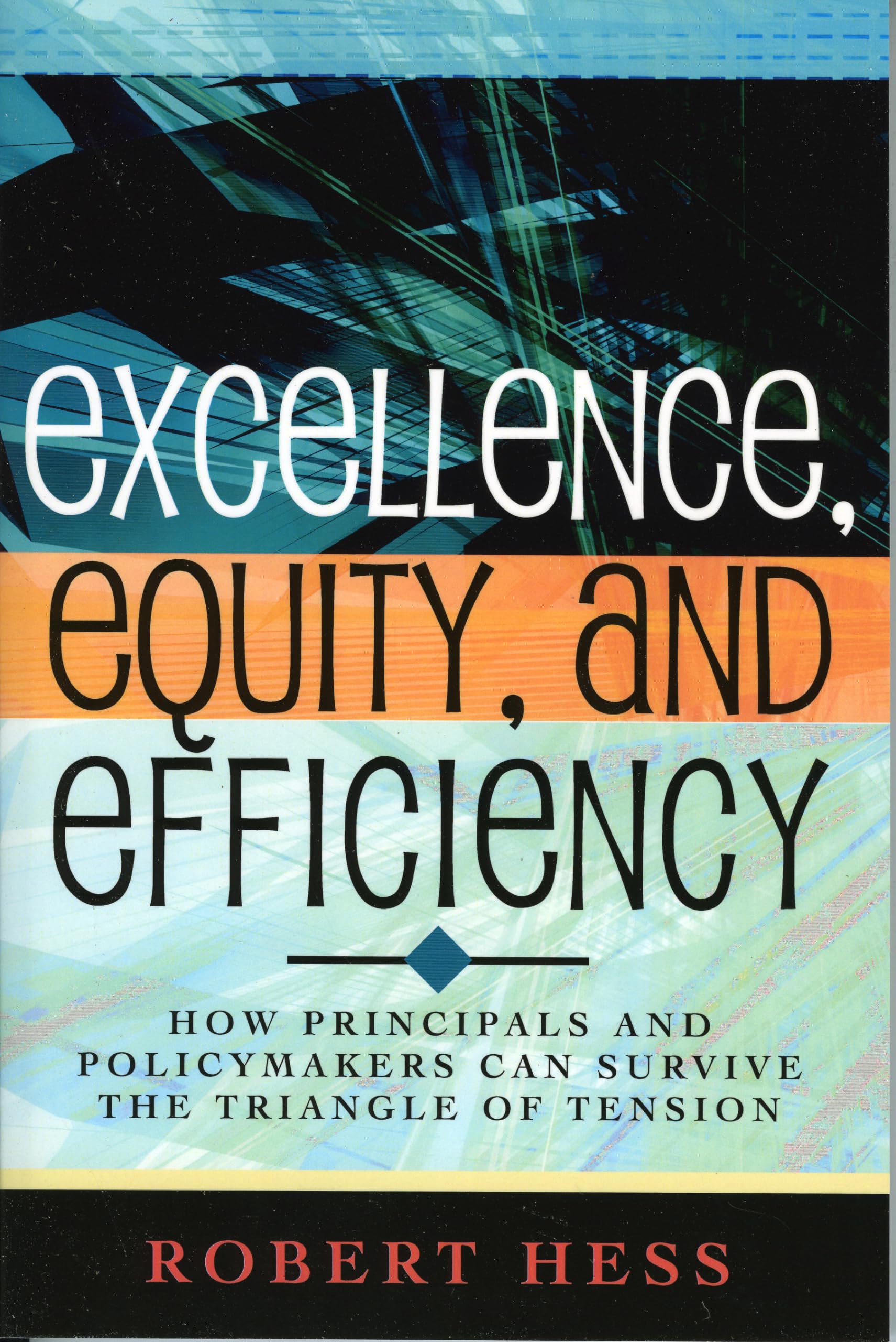 Excellence, Equity, and Efficiency: How Principals and Policymakers Can Survive the Triangle of Tension,Used