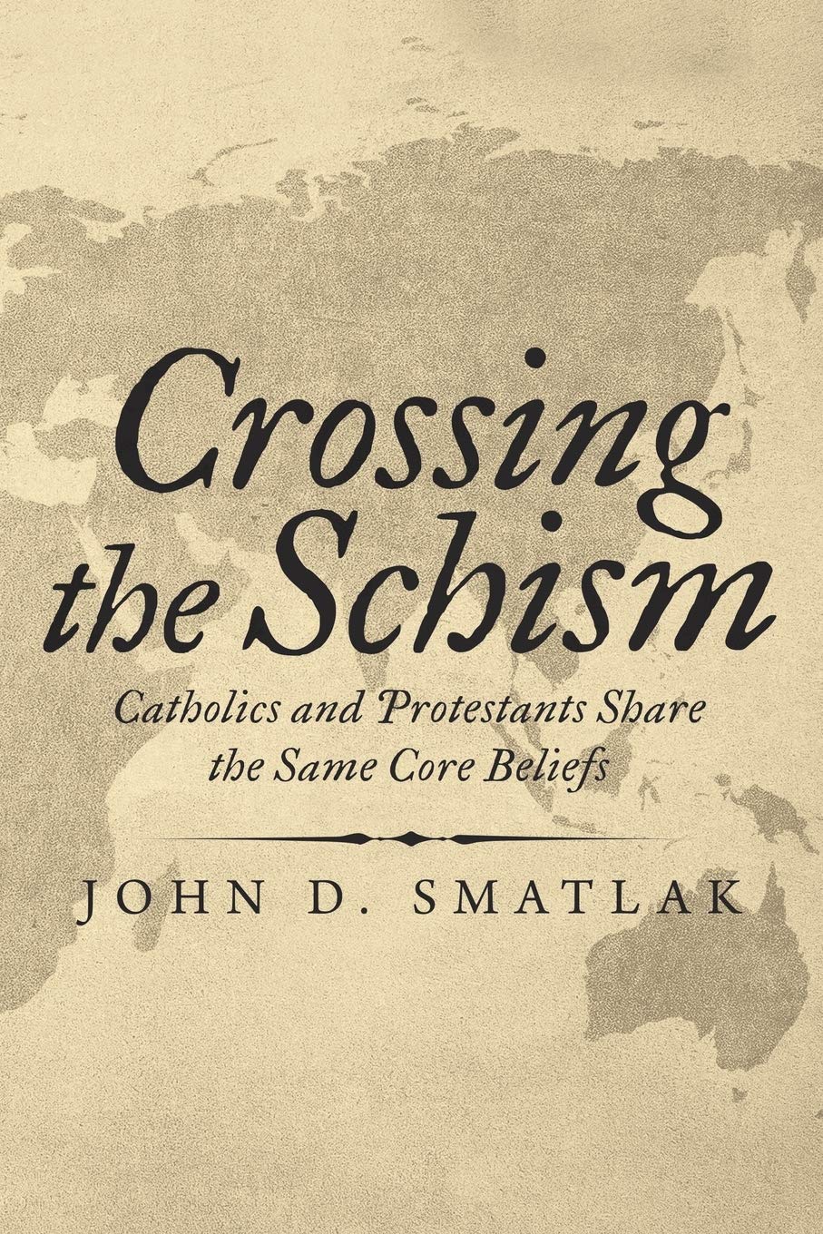 Crossing the Schism: Catholics and Protestants Share the Same Core Beliefs,Used