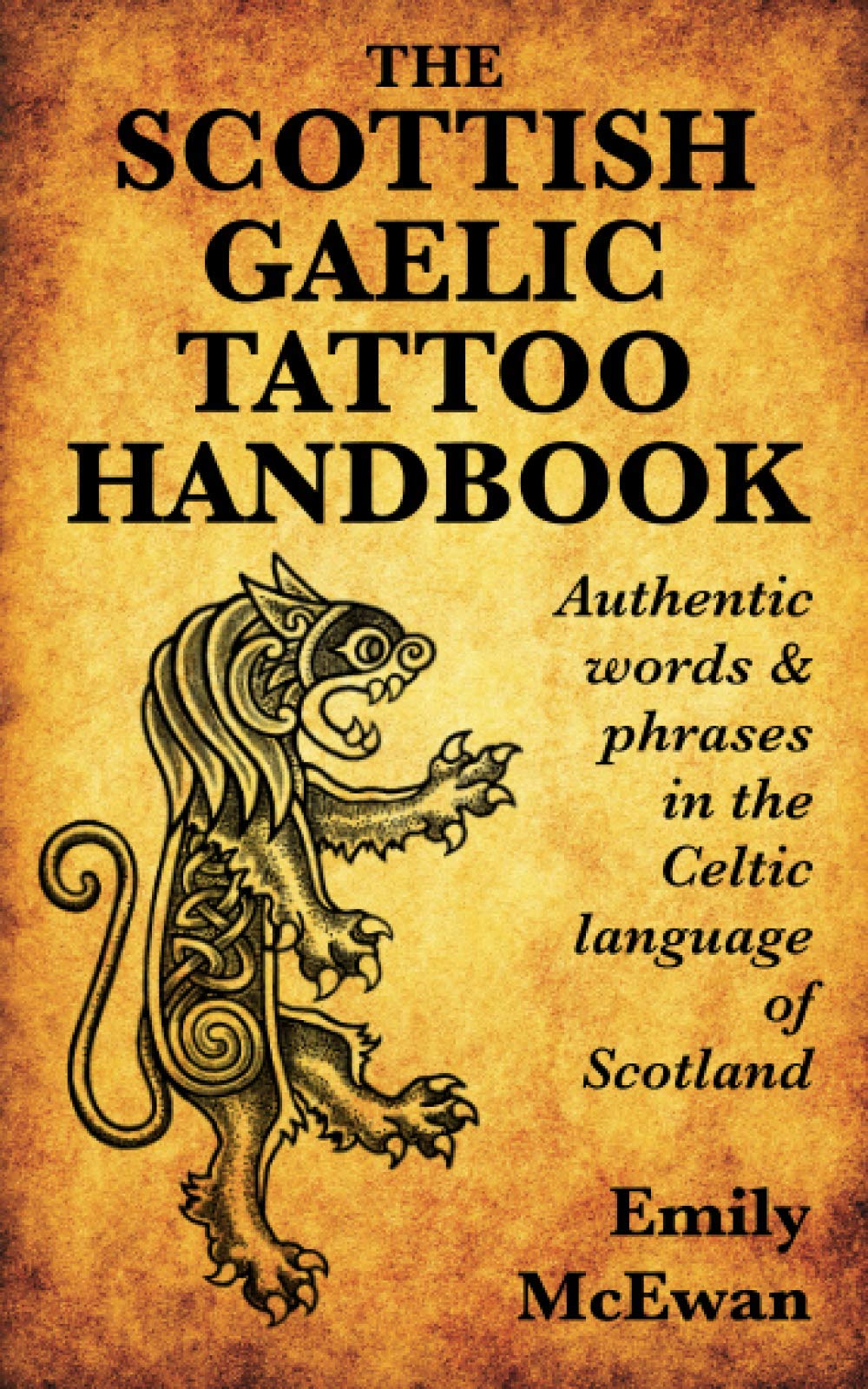 The Scottish Gaelic Tattoo Handbook: Authentic Words and Phrases in the Celtic Language of Scotland,Used