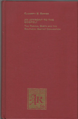 An Affront to the Gospel?: The Radical Barth and the Southern Baptist Convention (American Academy of Religion Academy Series),Used
