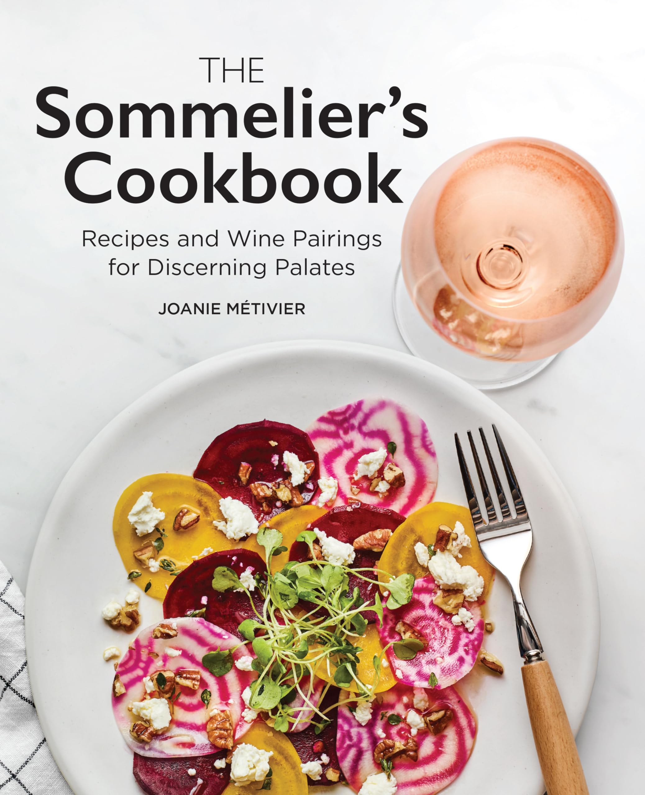 The Sommelier'S Cookbook: Recipes And Wine Pairings For Discerning Palates
