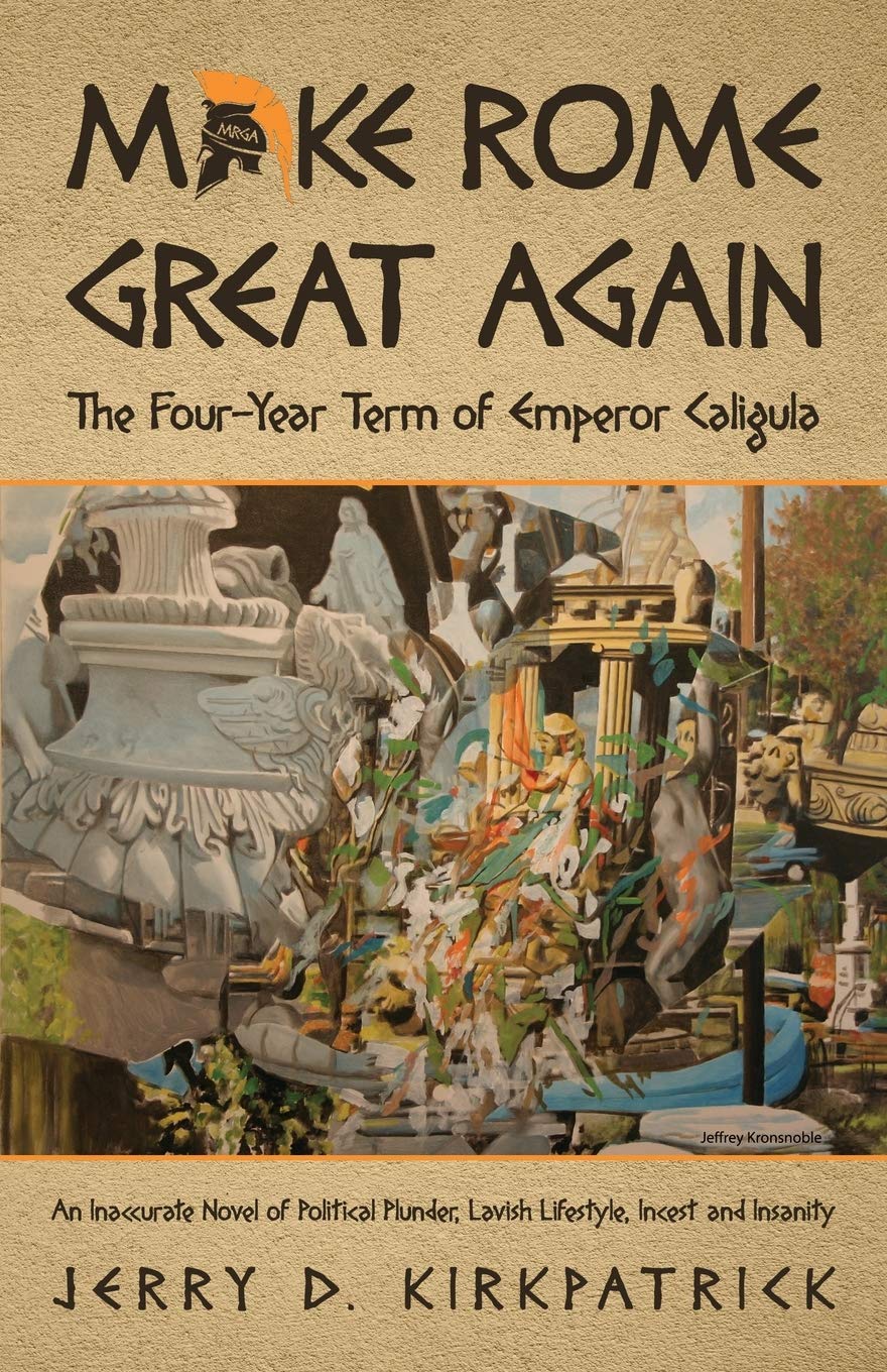 Make Rome Great Again: An Inaccurate Novel of Political Plunder, Lavish Lifestyle, Incest and Insanity,Used