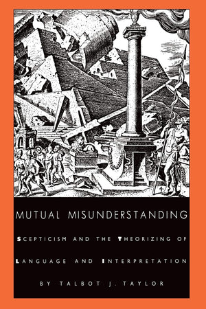Mutual Misunderstanding: Scepticism And The Theorizing Of Language And Interpretation (Postcontemporary Interventions),Used