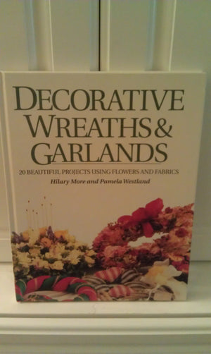 Decorative Wreaths & Garlands: 20 Beautiful Projects Using Flowers and Fabrics,Used