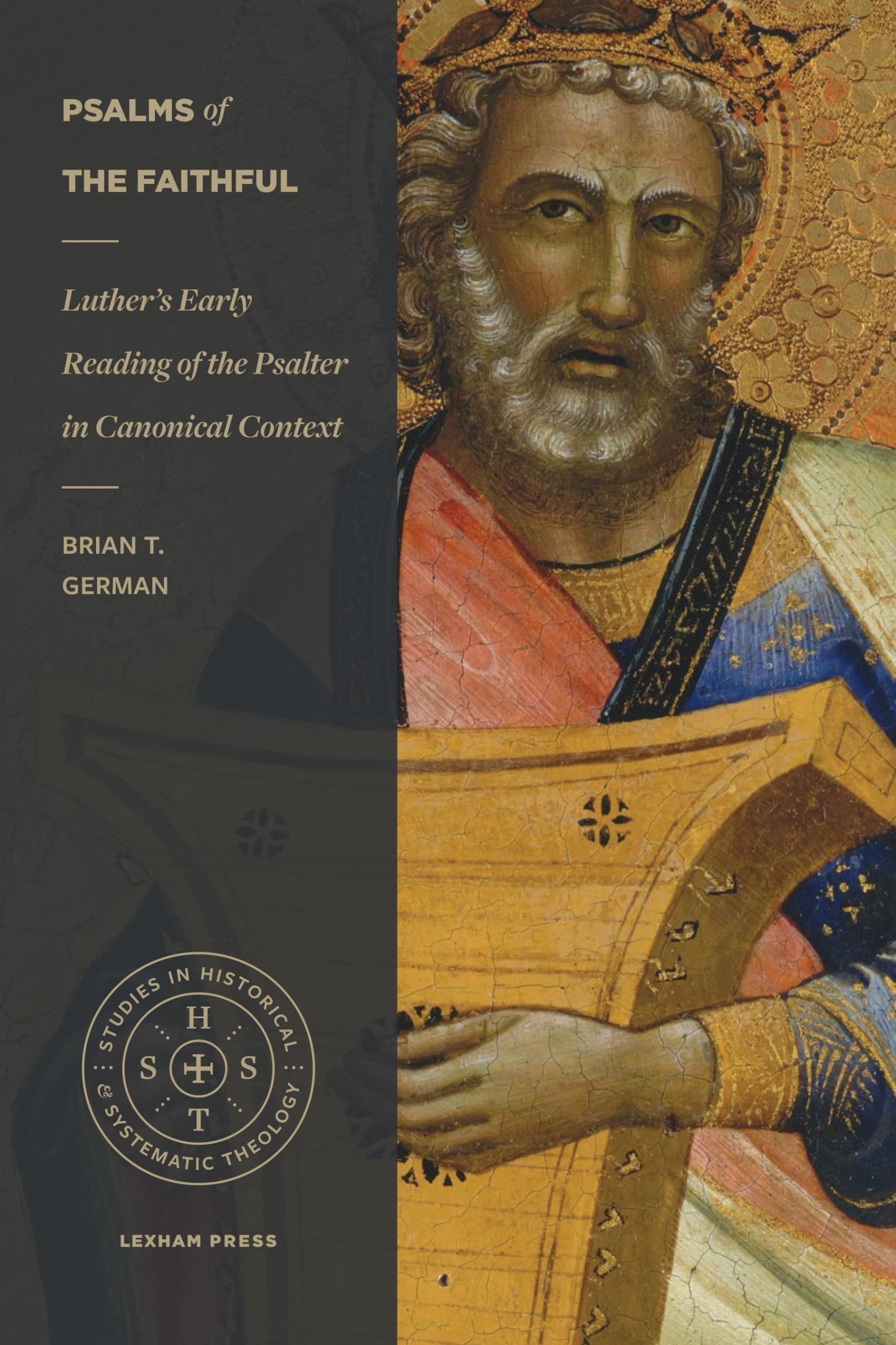 Psalms of the Faithful: Luther's Early Reading of the Psalter in Canonical Context (Studies in Historical and Systematic Theolog,Used