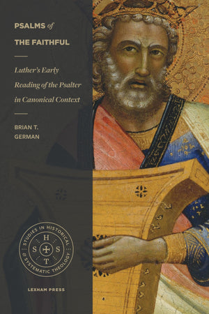 Psalms of the Faithful: Luther's Early Reading of the Psalter in Canonical Context (Studies in Historical and Systematic Theolog,Used