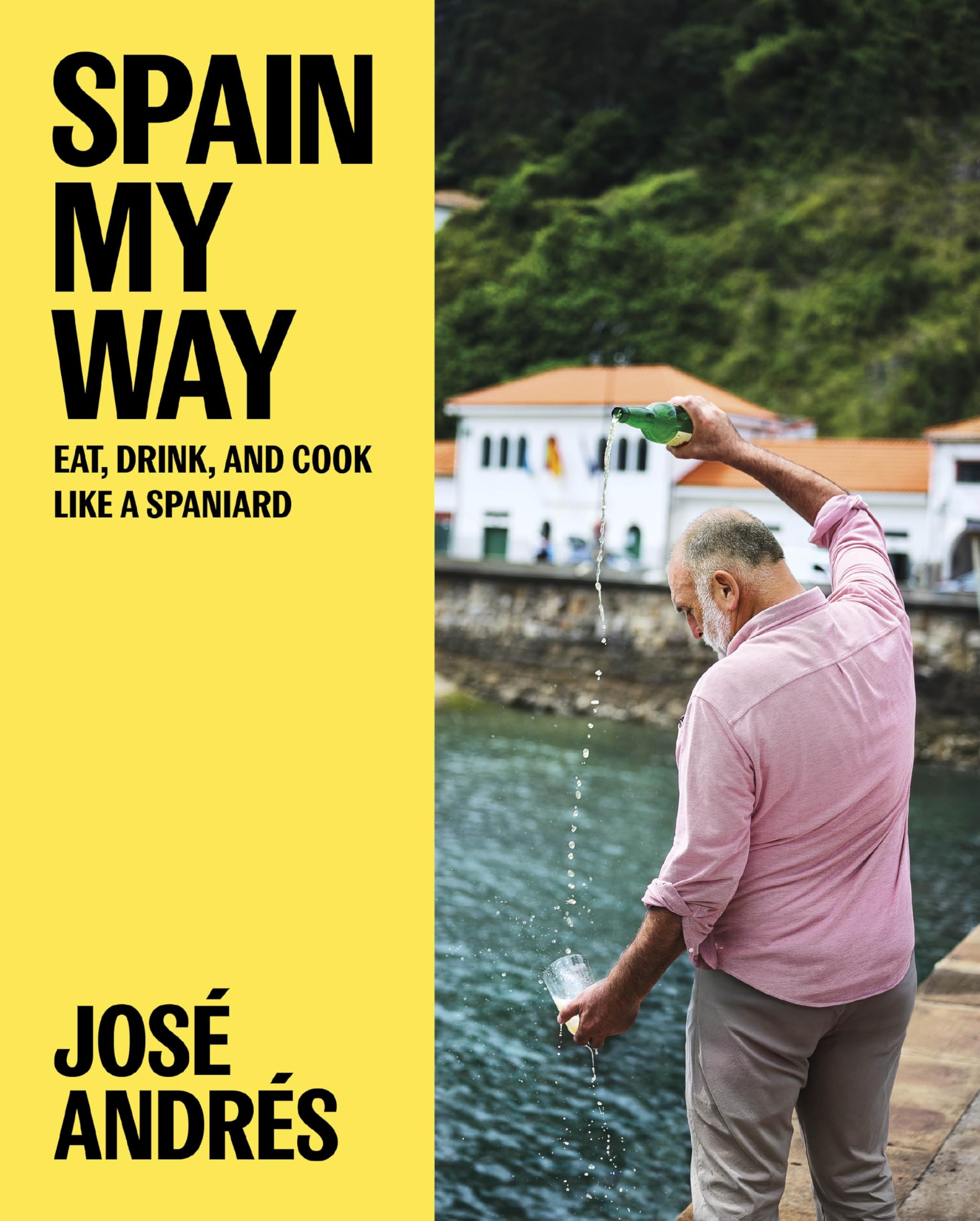 Spain My Way: Eat, Drink, And Cook Like A Spaniard