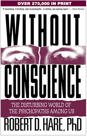 Without Conscience: The Disturbing World Of The Psychopaths Among Us