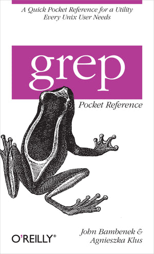 grep Pocket Reference: A Quick Pocket Reference for a Utility Every Unix User Needs,Used