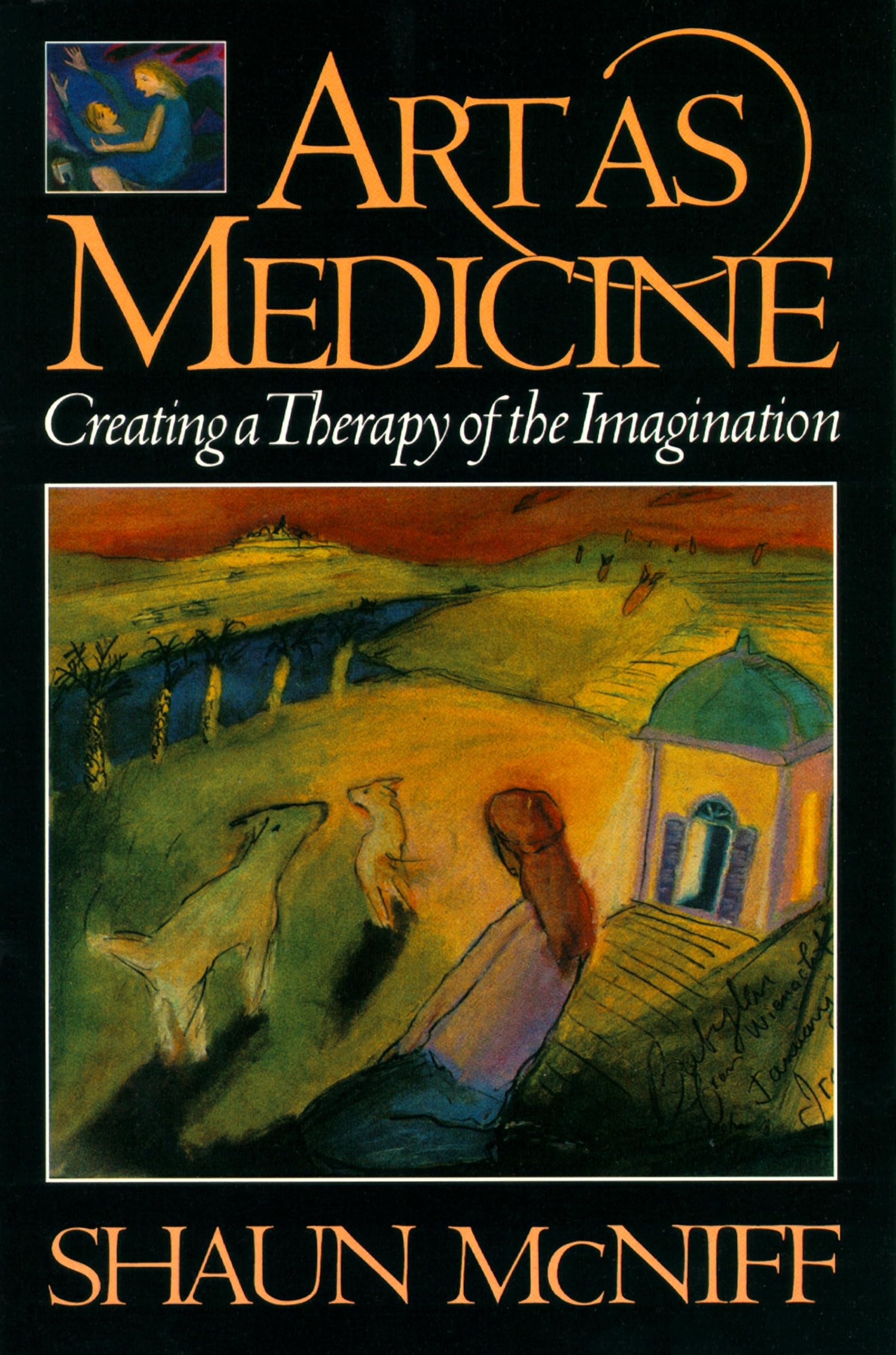 Art As Medicine : Creating A Therapy Of The Imagination