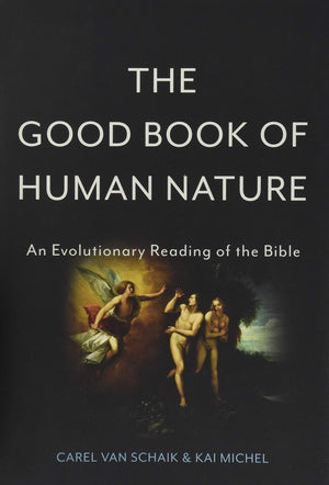 The Good Book Of Human Nature: An Evolutionary Reading Of The Bible