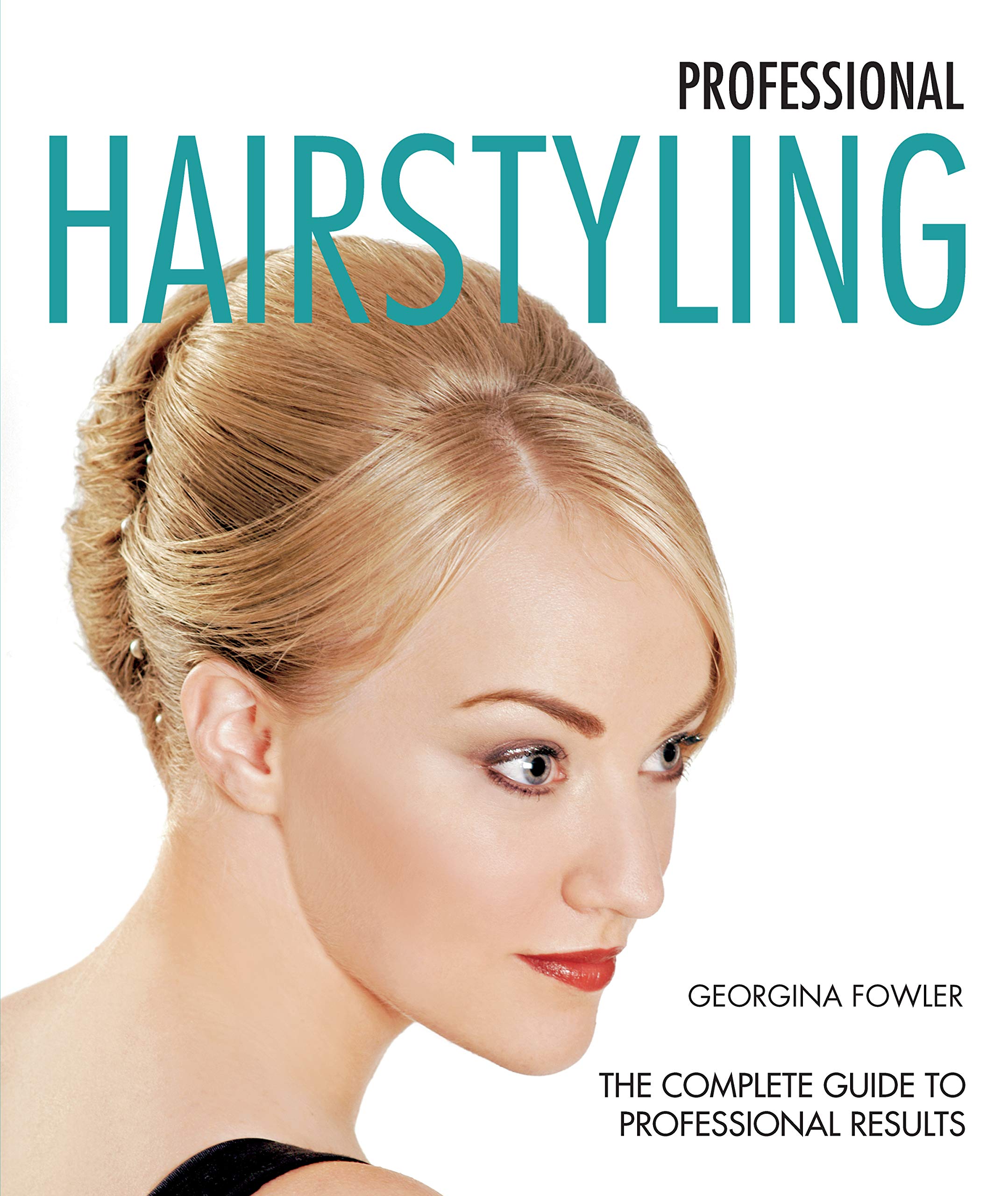 Professional Hairstyling: The Complete Guide to Professional Results (New Holland) Improve Your Skills from Washing, Cutting, Co,Used