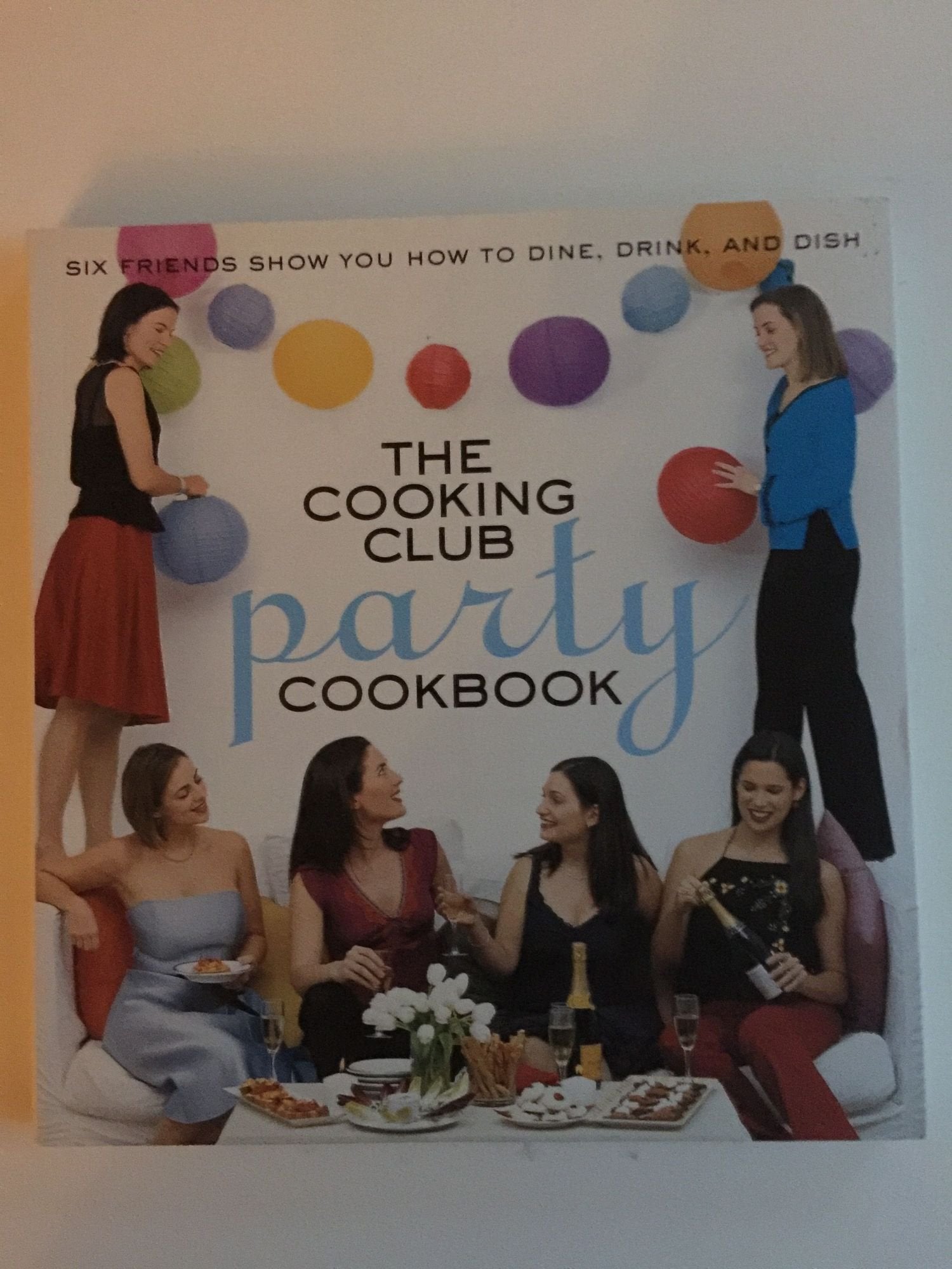 The Cooking Club Party Cookbook: Six Friends Show You How To Plan, Prep, And Party,Used