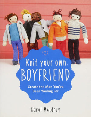 Knit Your Own Boyfriend: Easytofollow Patterns For 13 Men