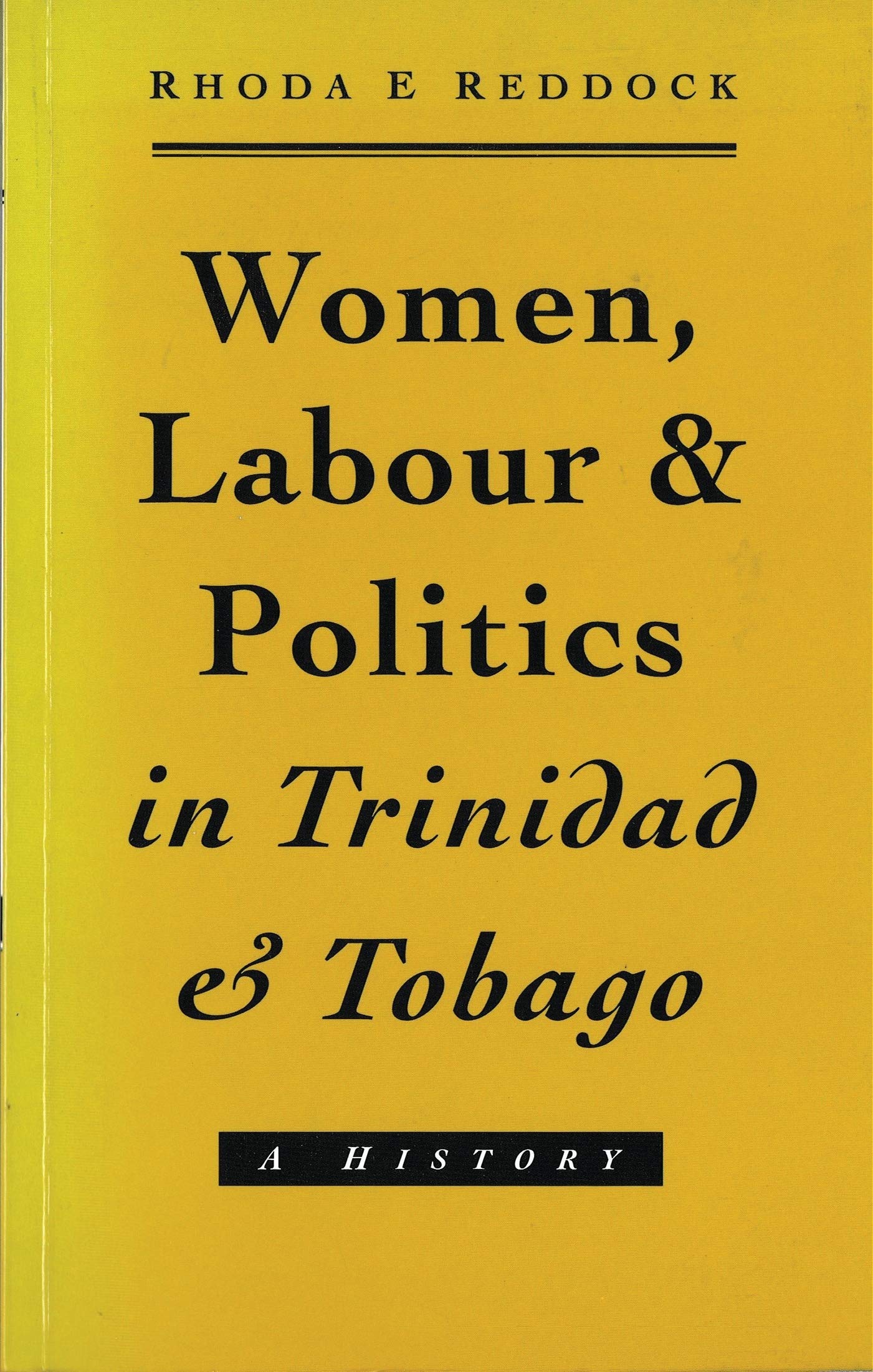 Women, Labour and Politics in Trinidad and Tobago: A History,Used