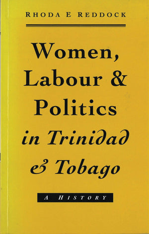 Women, Labour and Politics in Trinidad and Tobago: A History,Used
