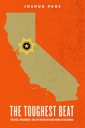 The Toughest Beat: Politics, Punishment, And The Prison Officers Union In California (Studies In Crime And Public Policy),New