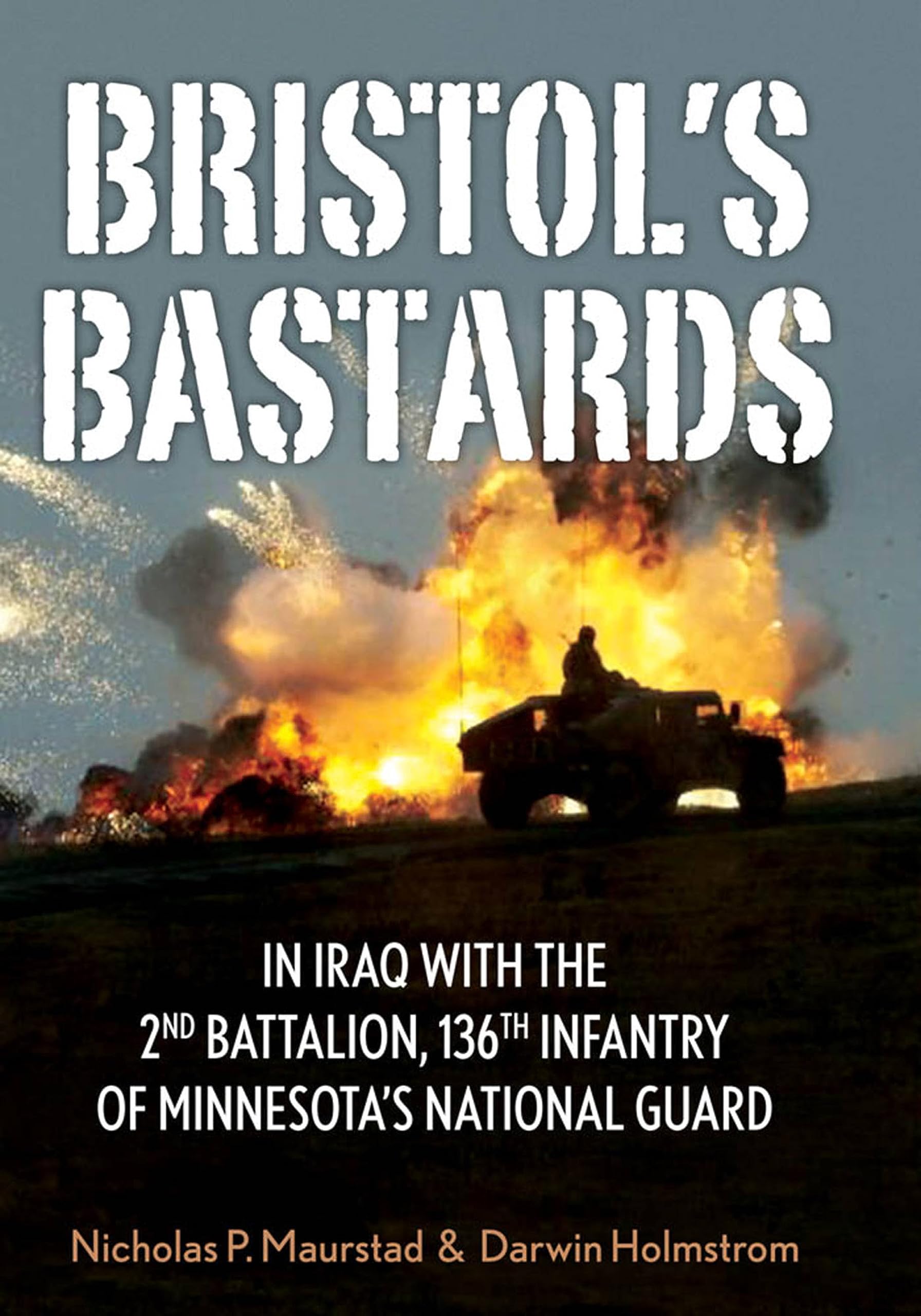 Bristol'S Bastards: In Iraq With The 2Nd Battalion, 136Th Infantry Of Minnesota'S National Guard